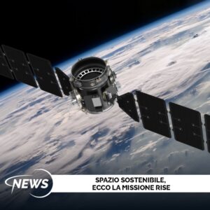 Rise: la missione per uno Spazio più sostenibile